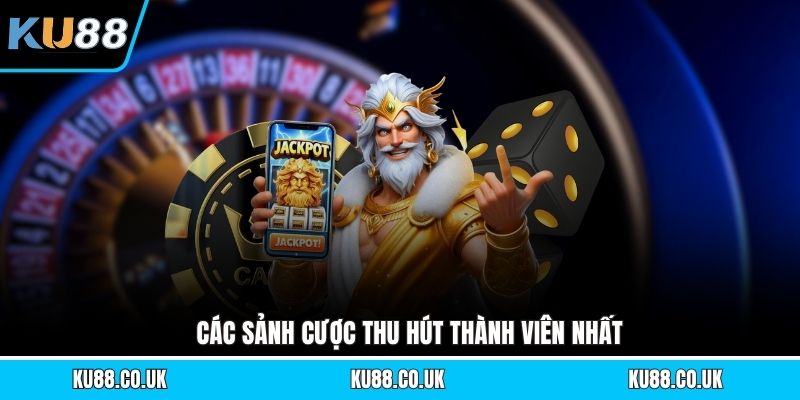 Các sảnh cược thu hút thành viên nhất