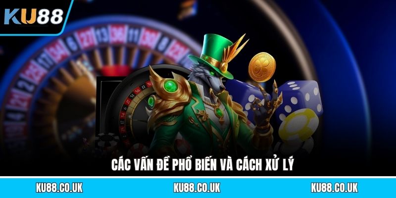 Các vấn đề phổ biến và cách xử lý