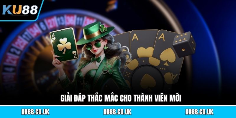 Giải đáp thắc mắc cho thành viên mới
