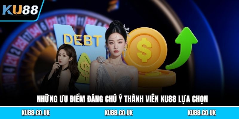 Những ưu điểm đáng chú ý thành viên KU88 lựa chọn