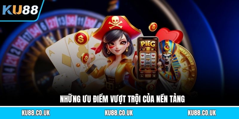 Những ưu điểm vượt trội của nền tảng